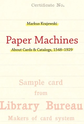 Markus Krajewski: Paper Machines (6 in x 9 in, MIT)