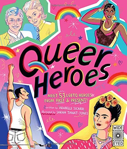 Arabelle Sicardi, Sarah Tanat-Jones: Queer Heroes (Hardcover, 2019, Wide Eyed Editions)