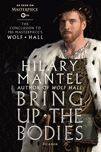 Bring Up the Bodies : The Conclusion to PBS Masterpiece's Wolf Hall (Paperback, 2015, Picador)