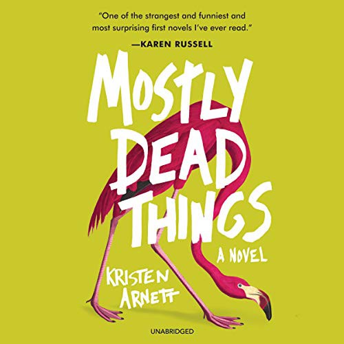 Kristen Arnett: Mostly Dead Things (AudiobookFormat, 2019, Blackstone Publishing, Blackstone Audio)