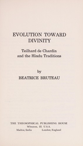 Evolution toward divinity: Teilhard de Chardin and the Hindu traditions. (1974, Theosophical Pub. House)