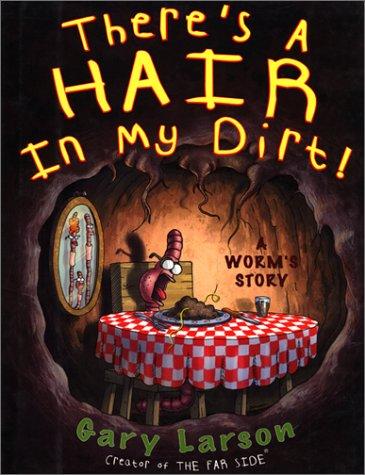 Gary Larson: There's a Hair in My Dirt! A Worm's Story (Paperback, 1999, Harper Paperbacks)