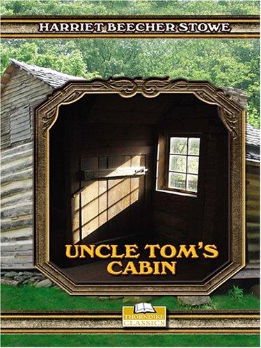 Harriet Beecher Stowe: Uncle Tom's Cabin Or, Life Among The Lowly (Hardcover, 2005, Thorndike Press)