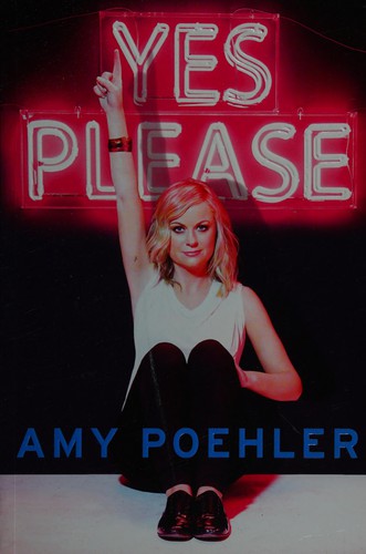 Amy Poehler: Yes please (2014, Pan Macmillan)