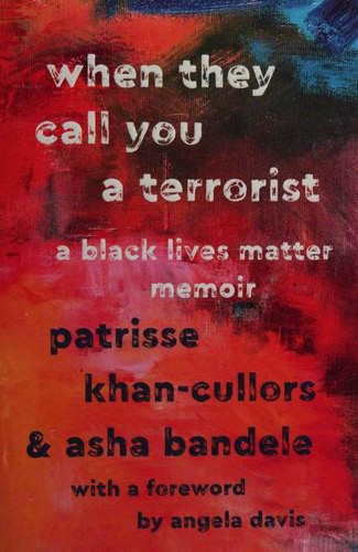 asha bandele, Patrisse Khan-Cullors: When they call you a terrorist : a Black Lives Matter memoir (2018, St. Martin's Press)