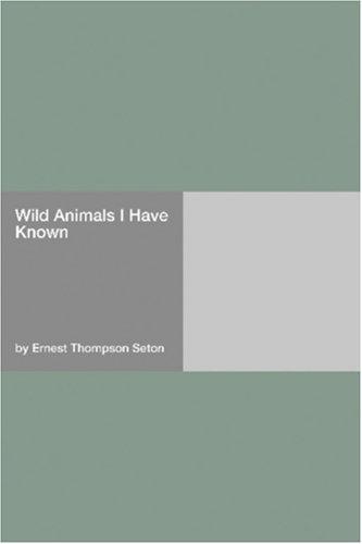 Ernest Thompson Seton: Wild Animals I Have Known (Paperback, 2006, Hard Press)