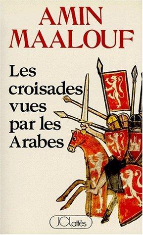 Amin Maalouf: Les Croisades vues par les Arabes (Paperback, French language, 1984, Jean-Claude Lattès)