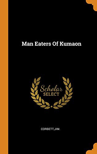 Jim Corbett: Man Eaters of Kumaon (Hardcover, 2018, Franklin Classics Trade Press)