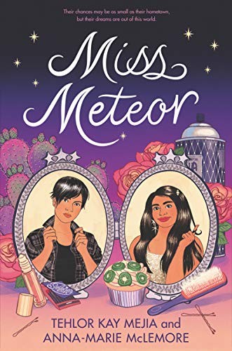 Tehlor Kay Mejia, Anna-Marie McLemore: Miss Meteor (Hardcover, 2020, HarperTeen)