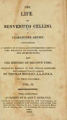 Benvenuto Cellini: The life of Benvenuto Cellini. A Florentine artist. (1812, Pubished [sic] by R. and T. Desilver. For sale in Philadelphia by the publishers, by M. Carey, Bradford and Inskeep, and Moses Thomas; in Baltimore, by E.J. Coale, Neal and Wels, and F. Lucas, jun.; in Norfolk, by Caleb Bonsal., c1812..)