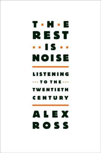 The Rest Is Noise (Hardcover, 2007, Farrar, Straus and Giroux)