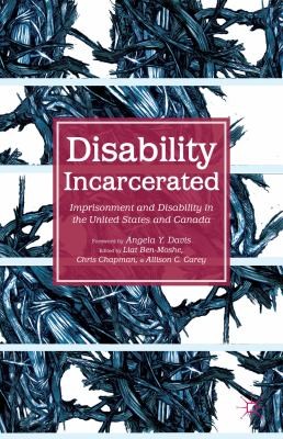 Liat Ben-Moshe: Disability Incarcerated Imprisonment And Disability In The United States And Canada (2014, PALGRAVE)