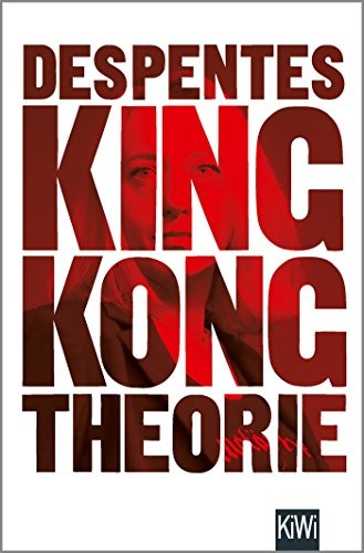 King Kong Theorie (Paperback, 2018, Kiepenheuer & Witsch GmbH)