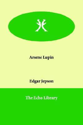 Edgar Jepson: Arsene Lupin (Paperback, 2005, Echo Library)