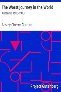 Apsley Cherry-Garrard: The Worst Journey in the World, Volumes 1 and 2 (EBook, 2004, Project Gutenberg)