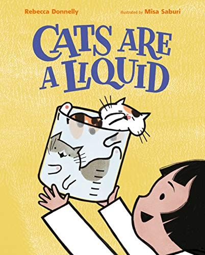 Rebecca Donnelly, Misa Saburi: Cats Are a Liquid (Hardcover, 2019, Henry Holt and Co. (BYR))