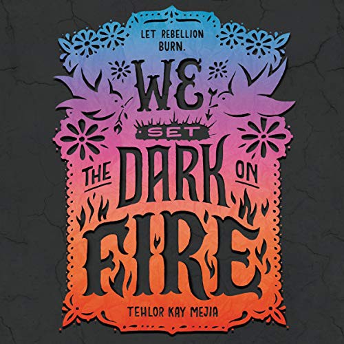 Tehlor Kay Mejia: We Set the Dark on Fire (AudiobookFormat, 2019, Harpercollins, HarperCollins and Blackstone Audio)