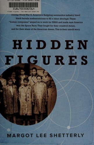 Margot Lee Shetterly: Hidden Figures: The American Dream and the Untold Story of the Black Women Mathematicians Who Helped Win the Space Race (2016, William Morrow)