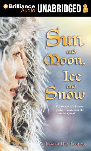 Jessica Day George, Jessica Roland: Sun and Moon, Ice and Snow (AudiobookFormat, 2011, Brilliance Audio)