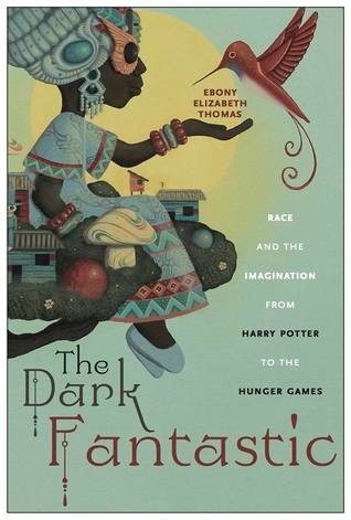 Ebony Elizabeth Thomas: The Dark Fantastic (2019, New York University Press)