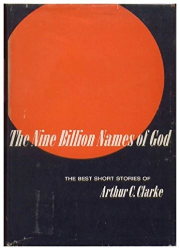 Arthur C. Clarke: The nine billion names of God. The best short stories of Arthur C. Clarke (1967, Harcourt, Brace & World)