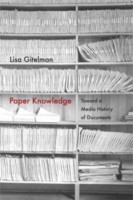 Lisa Gitelman: Paper Knowledge Toward A Media History Of Documents (2014, Duke University Press)