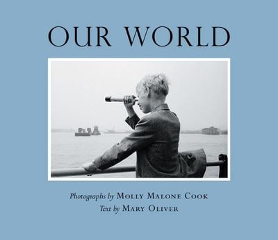 Mary Oliver, Molly Malone Cook: Our World (2018, Beacon Press)