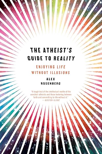 Alexander Rosenberg: The atheist's guide to reality (2011, W.W. Norton)