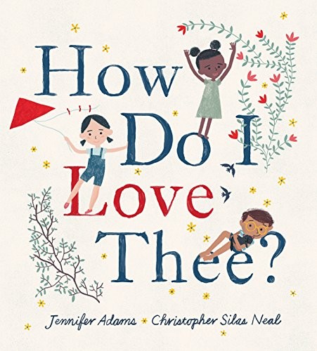 Jennifer Adams: How Do I Love Thee? (Hardcover, 2018, Balzer + Bray)