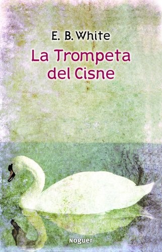 E.B. White: La trompeta del cisne (Paperback, 2012, Noguer Ediciones)