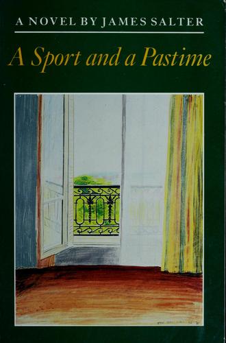 James Salter: A sport and a pastime. (1967, Doubleday)