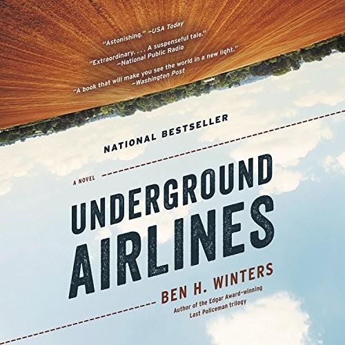 Ben H. Winters: Underground Airlines (2016, Hachette Audio and Blackstone Audio)