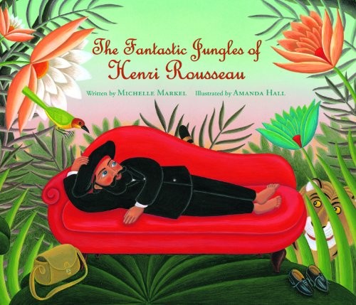 Michelle Markel: The Fantastic Jungles of Henri Rousseau (Paperback, 2019, Eerdmans Books for Young Readers)