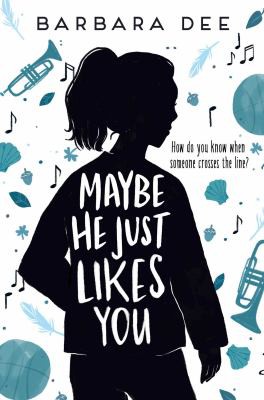 Barbara Dee: Maybe He Just Likes You (2019, Simon & Schuster Children's Publishing)