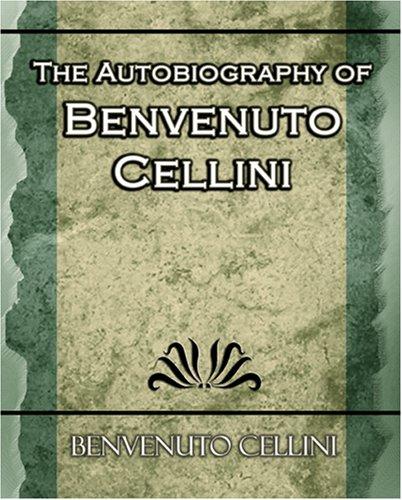 The Autobiography of Benvenuto Cellini (Paperback, 2006, Book Jungle)