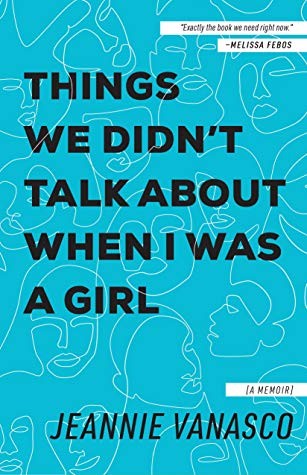 Things We Didn't Talk About When I Was a Girl: A Memoir (2019, Tin House Books)