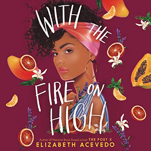 Elizabeth Acevedo: With the Fire on High (AudiobookFormat, 2019, Harpercollins, HarperCollins B and Blackstone Audio)