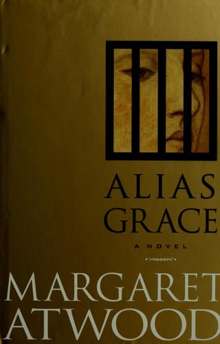 Margaret Atwood: Alias Grace (1996, Nan A. Talese)