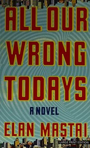 All Our Wrong Todays (Paperback, 2018, Large Print Press)