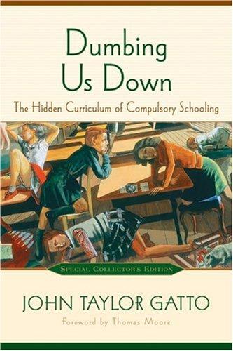 Dumbing Us Down (Hardcover, 2005, New Society Publishers)