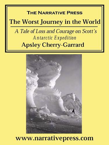 Apsley Cherry-Garrard: The Worst Journey in the World (EBook, 2001, The Narrative Press)