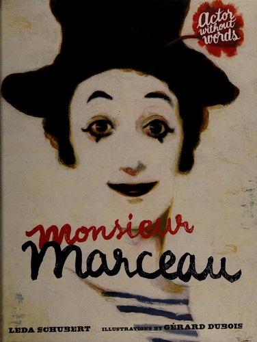 Leda Schubert: Monsieur Marceau (2012, Roaring Brook Press)