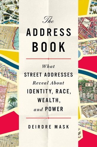 Deirdre Mask: The address book : what street addresses reveal about identity, race, wealth, and power (2020, St. Martin's Press)