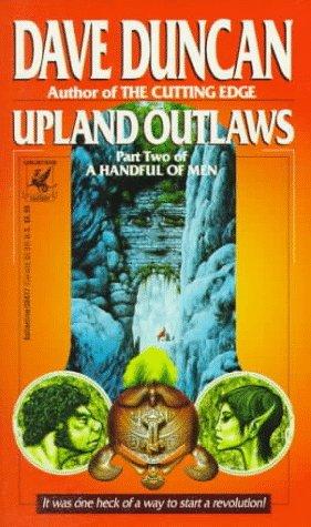 Dave Duncan: Upland Outlaws (A Handful of Men, Part 2) (Paperback, 1993, Del Rey)