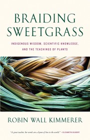 Braiding sweetgrass : indigenous wisdom, scientific knowledge, and the teachings of plants (2013, Milkweed Editions)