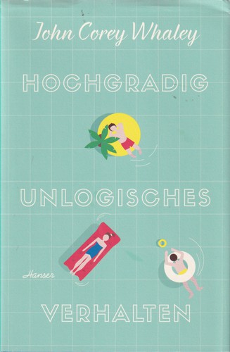 John Corey Whaley: Hochgradig unlogisches Verhalten (Hardcover, German language, 2017, Carl Hanser Verlag)