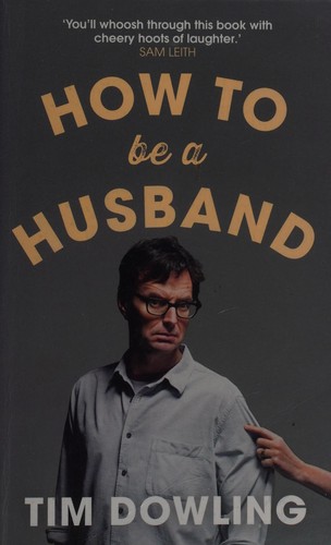 Tim Dowling: How to Be a Husband (2015, HarperCollins Publishers Australia)