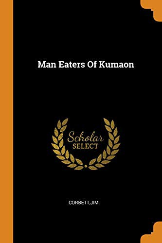 Jim Corbett: Man Eaters of Kumaon (Paperback, 2018, Franklin Classics Trade Press)