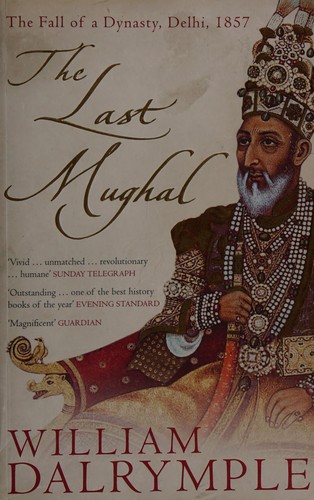 The last Mughal (2006, Bloomsbury)