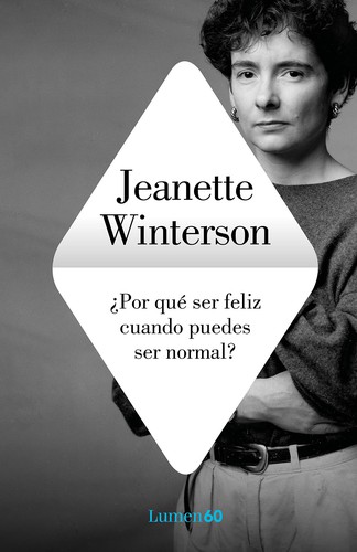 Jeanette Winterson, Jeanette Winterson: ¿Por qué ser feliz cuando puedes ser normal? (2020, Lumen)